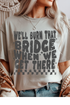 We'll Burn That Bridge Graphic Tee