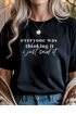 Everyone Was Thinking It Graphic Tee