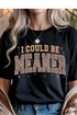 Could Be Meaner Graphic Tee