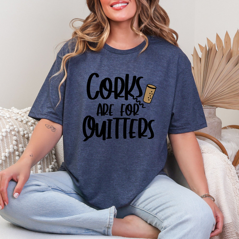 Corks Are For Quitters T-Shirt