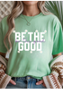 Be The Good Graphic Tee