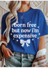 Born, Free, Now Expensive Graphic Tee