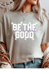 Be The Good Graphic Tee